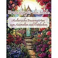 Erntezeit für die Seele: Malerische Bauerngärten zum Ausmalen und Entdecken: Finde Ruhe zwischen Blüten und Blättern - eine Ausmalreise für Erwachsene (German Edition)