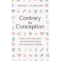 Contrary to Conception: Stories and Lessons about Successful Birth Control and Contraceptive Methods Contrary to Conception: Stories and Lessons about Successful Birth Control and Contraceptive Methods Kindle Paperback