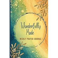 Wonderfully Made Weekly Prayer Journal: Bible Verses with Thought-Provoking Questions, Gratitude, Prayer Intentions and Notetaking Pages