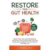 Restore Your Gut Health: Reset Your Gut and Microbiome to Have More Energy, Help Manage Stress and Anxiety, and Lose Weight to Live a Healthier and Happy Life Restore Your Gut Health: Reset Your Gut and Microbiome to Have More Energy, Help Manage Stress and Anxiety, and Lose Weight to Live a Healthier and Happy Life Kindle Hardcover Paperback