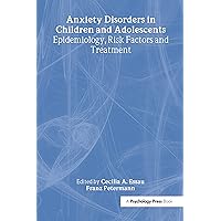 Anxiety Disorders in Children and Adolescents: Epidemiology, Risk Factors and Treatment Anxiety Disorders in Children and Adolescents: Epidemiology, Risk Factors and Treatment Kindle Hardcover Paperback
