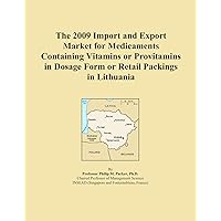The 2009 Import and Export Market for Medicaments Containing Vitamins or Provitamins in Dosage Form or Retail Packings in Lithuania The 2009 Import and Export Market for Medicaments Containing Vitamins or Provitamins in Dosage Form or Retail Packings in Lithuania Paperback
