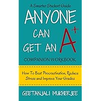 Anyone Can Get An A+ Companion Workbook: How To Beat Procrastination, Reduce Stress and Improve Your Grades (The Smarter Student Book 2) Anyone Can Get An A+ Companion Workbook: How To Beat Procrastination, Reduce Stress and Improve Your Grades (The Smarter Student Book 2) Kindle Paperback