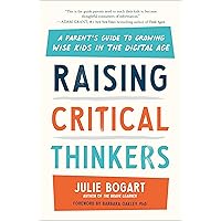 Raising Critical Thinkers: A Parent's Guide to Growing Wise Kids in the Digital Age Raising Critical Thinkers: A Parent's Guide to Growing Wise Kids in the Digital Age Paperback Audible Audiobook Kindle Hardcover Spiral-bound