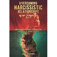 Overcoming Narcissistic Relationships as an Empath: Breaking Karmic Cycles of Empaths & Narcissist