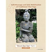 Self Massage and Joint Mobilization of Traditional Thai Yoga: Reusi Dat Ton Part 1 Handbook Self Massage and Joint Mobilization of Traditional Thai Yoga: Reusi Dat Ton Part 1 Handbook Paperback Kindle