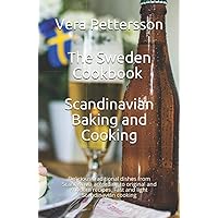 The Sweden Cookbook - Scandinavian Baking and Cooking: Delicious traditional dishes from Scandinavia according to original and modern recipes. Fast ... Scandinavian cooking (Scandinavian Recipes)