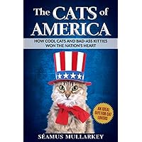 The Cats of America: How Cool Cats and Bad-Ass Kitties Won The Nation's Heart (The Cats of The World)