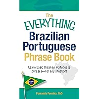 The Everything Brazilian Portuguese Phrase Book: Learn Basic Brazilian Portuguese Phrases - For Any Situation! (Everything® Series) The Everything Brazilian Portuguese Phrase Book: Learn Basic Brazilian Portuguese Phrases - For Any Situation! (Everything® Series) Paperback Kindle