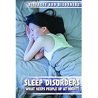 Sleep Disorders: What Keeps People Up at Night? (Diseases and Disorders) Sleep Disorders: What Keeps People Up at Night? (Diseases and Disorders) Library Binding Paperback