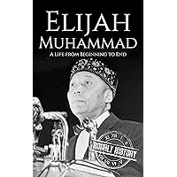 Elijah Muhammad: A Life from Beginning to End