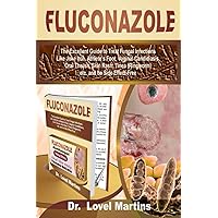 FLUCONAZOLE: The Excellent Guide to Treat Fungal Infections Like Joke Itch, Athlete’s Foot, Vaginal Candidiasis, Oral Thrush, Skin Rash, Tinea (Ringworm) etc. and be Side Effect-Free