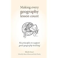 Making Every Geography Lesson Count: Six principles to support great geography teaching (Making Every Lesson Count series) Making Every Geography Lesson Count: Six principles to support great geography teaching (Making Every Lesson Count series) eTextbook Paperback