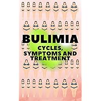 BULIMIA: CYCLES, SYMPTOMS AND TREATMENT: Am I bulimic? Learn about the causes, cycles, symptoms, how it affects you, and treatments! BULIMIA: CYCLES, SYMPTOMS AND TREATMENT: Am I bulimic? Learn about the causes, cycles, symptoms, how it affects you, and treatments! Kindle Paperback