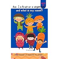 Am I a fruit or a vegetable and what is my name?: Story Book For Beginner Readers Toddlers & Kids will grow their reading confidence and fun. Learn to Spelling Reading & Phonics Words for Kids Ages Am I a fruit or a vegetable and what is my name?: Story Book For Beginner Readers Toddlers & Kids will grow their reading confidence and fun. Learn to Spelling Reading & Phonics Words for Kids Ages Kindle Paperback