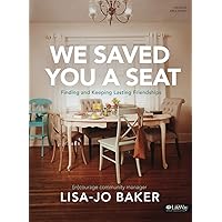 We Saved You a Seat - Bible Study Book: Finding and Keeping Lasting Friendships We Saved You a Seat - Bible Study Book: Finding and Keeping Lasting Friendships Paperback