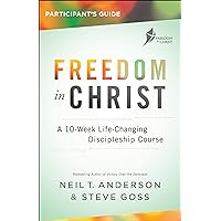 Freedom in Christ Participant's Guide: A 10-Week Life-Changing Discipleship Course