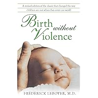 Birth without Violence Birth without Violence Paperback Kindle Hardcover Mass Market Paperback