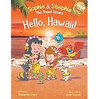 Hello, Hawaii!: A Children's Book Island Travel Adventure for Kids Ages 4-8 (Sophie & Stephie: The Travel Sisters) Hello, Hawaii!: A Children's Book Island Travel Adventure for Kids Ages 4-8 (Sophie & Stephie: The Travel Sisters) Paperback Kindle Hardcover