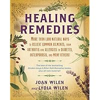 Healing Remedies: More Than 1,000 Natural Ways to Relieve Common Ailments, from Arthritis and Allergies to Diabetes, Osteoporosis, and Many Others! Healing Remedies: More Than 1,000 Natural Ways to Relieve Common Ailments, from Arthritis and Allergies to Diabetes, Osteoporosis, and Many Others! Paperback Kindle