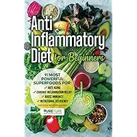 Anti-Inflammatory Diet for Beginners: 11 most powerful superfoods for anti-aging, chronic inflammation relief, boost immunity, and nutritional deficiency (Easy Gluten Free Recipes Included)