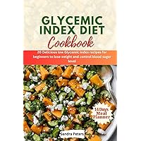 Glycemic index diet cookbook: 20 Delicious low Glycemic index recipes for beginners to lose weight and control blood sugar level Glycemic index diet cookbook: 20 Delicious low Glycemic index recipes for beginners to lose weight and control blood sugar level Paperback Kindle