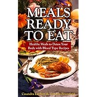Meals Ready to Eat: Healthy Meals to Detox Your Body with Blood Type Recipes Meals Ready to Eat: Healthy Meals to Detox Your Body with Blood Type Recipes Kindle Paperback