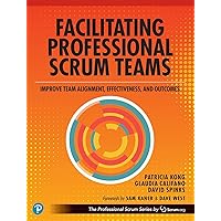 Facilitating Professional Scrum Teams: Improve Team Alignment, Effectiveness and Outcomes (The Professional Scrum Series) Facilitating Professional Scrum Teams: Improve Team Alignment, Effectiveness and Outcomes (The Professional Scrum Series) Paperback Kindle