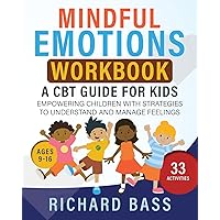 Mindful Emotions Workbook: A CBT Guide for Kids: Empowering Children with Strategies to Understand and Manage Feelings (Successful Parenting) Mindful Emotions Workbook: A CBT Guide for Kids: Empowering Children with Strategies to Understand and Manage Feelings (Successful Parenting) Paperback Kindle