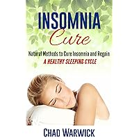 Insomnia Cure: Natural Methods to Cure Insomnia and Regain a Healthy Sleeping Cycle (Sleep Disorders, Insomnia, Natural Cure, Mental Health) Insomnia Cure: Natural Methods to Cure Insomnia and Regain a Healthy Sleeping Cycle (Sleep Disorders, Insomnia, Natural Cure, Mental Health) Kindle
