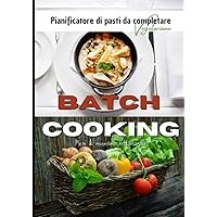 Batch cooking mese di recensione settimanale: pianificatore settimanale dei pasti per organizzare i vostri menu in anticipo (Italian Edition)