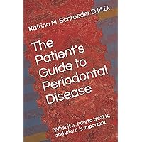 The Patient's Guide to Periodontal Disease: What it is, how to treat it, and why it is important The Patient's Guide to Periodontal Disease: What it is, how to treat it, and why it is important Paperback Kindle