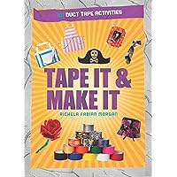 Tape It & Make It: 101 Duct Tape Activities (Tape It and...Duct Tape Series) Tape It & Make It: 101 Duct Tape Activities (Tape It and...Duct Tape Series) Paperback