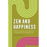 Zen and Happiness: Practical Insights and Meditations to Cultivate Joy in Everyday Life Zen and Happiness: Practical Insights and Meditations to Cultivate Joy in Everyday Life Kindle Paperback