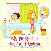 My 1st Book of Personal Hygiene: Healthy Habits for Kids (For Toddlers and Kids ages 3-7 years)