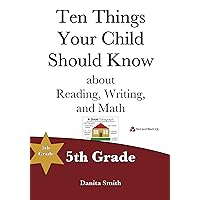 Ten Things Your Child Should Know: 5th Grade Ten Things Your Child Should Know: 5th Grade Kindle Paperback