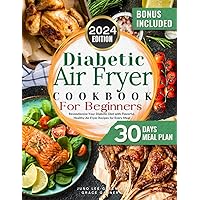 Diabetic Air Fryer Cookbook: Revolutionize Your Diabetic Diet with Flavorful, Healthy Air Fryer Recipes for Every Meal Diabetic Air Fryer Cookbook: Revolutionize Your Diabetic Diet with Flavorful, Healthy Air Fryer Recipes for Every Meal Paperback Kindle
