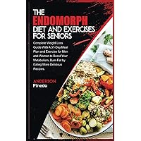 THE ENDOMORPH DIET AND EXERCISES FOR SENIORS: Complete Weight Loss Guide With A 31-Day Meal Plan and Exercise for Men and Women to Boost Your Metabolism, Burn Fat by Eating More Delicious Recipes. THE ENDOMORPH DIET AND EXERCISES FOR SENIORS: Complete Weight Loss Guide With A 31-Day Meal Plan and Exercise for Men and Women to Boost Your Metabolism, Burn Fat by Eating More Delicious Recipes. Paperback Kindle