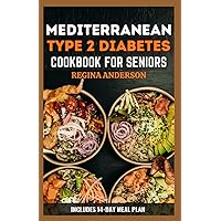 Mediterranean Type 2 Diabetes Cookbook for Seniors: Tasty Low Carb Recipes to Prevent and Reverse Type 2 Diabetes Mediterranean Type 2 Diabetes Cookbook for Seniors: Tasty Low Carb Recipes to Prevent and Reverse Type 2 Diabetes Paperback Kindle