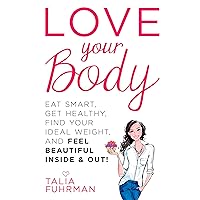 Love Your Body: Eat Smart, Get Healthy, Find Your Ideal Weight, and Feel Beautiful Inside & Out! Love Your Body: Eat Smart, Get Healthy, Find Your Ideal Weight, and Feel Beautiful Inside & Out! Paperback Audible Audiobook