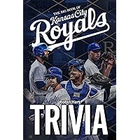 The Big Book Of Kansas City Royals Trivia: An Amazing Activity For Relaxation And Stress Relief In Your Free Time.