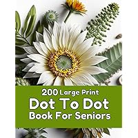 200 Large Print Dot To Dot Book For Seniors: Large Print Easy Dot To Dot Nature Scenes, Flowers, Butterflies, Animals, dinosaur, Cars, christmas, & Birds And More. 200 Large Print Dot To Dot Book For Seniors: Large Print Easy Dot To Dot Nature Scenes, Flowers, Butterflies, Animals, dinosaur, Cars, christmas, & Birds And More. Paperback