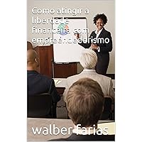 Como atingir a liberdade financeira com empreendedorismo (Portuguese Edition) Como atingir a liberdade financeira com empreendedorismo (Portuguese Edition) Kindle