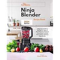 The Complete Ninja Blender Recipe Book: A Beginner's Guide to Making 170+ Types of Smoothie, Juice, Soup, Ice Cream, baby Food and More at Home with Your Ninja Blender The Complete Ninja Blender Recipe Book: A Beginner's Guide to Making 170+ Types of Smoothie, Juice, Soup, Ice Cream, baby Food and More at Home with Your Ninja Blender Kindle Paperback Hardcover