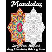 Large Print Bold and Easy Mandalas Coloring Book: An Easy and Simple Mandala coloring book for Seniors, Beginners, Men and Women with Unique Mandala ... beginners coloring book with simple pattern
