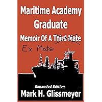 Maritime Academy Graduate: Memoir Of A Third Mate Maritime Academy Graduate: Memoir Of A Third Mate Kindle Paperback Hardcover