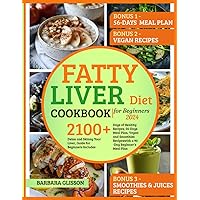Fatty Liver Diet Cookbook 2024: Detox and Skinny Your Liver, Guide for Beginners Includes 2100 Days of Healthy Recipes, 56-Days Meal Plan, Vegan and Smoothies Recipes