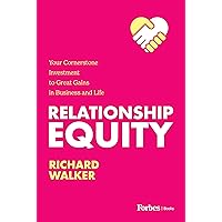 Relationship Equity: Your Cornerstone Investment to Great Gains in Business and Life Relationship Equity: Your Cornerstone Investment to Great Gains in Business and Life Kindle Audible Audiobook Hardcover
