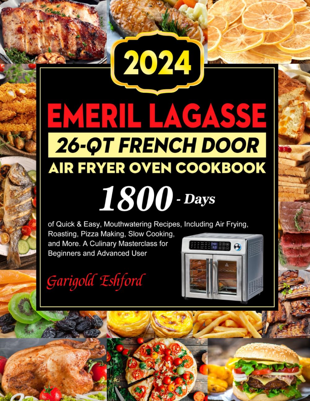 Emeril Lagasse 26-QT French Door Air Fryer Oven Cookbook: 1800 Days of Quick & Easy, Mouthwatering Recipes, Including Air Frying, Roasting, Pizza Making, Slow Cooking, and More.