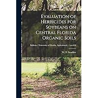 Evaluation of Herbicides for Soybeans on Central Florida Organic Soils; no.650 Evaluation of Herbicides for Soybeans on Central Florida Organic Soils; no.650 Paperback Hardcover